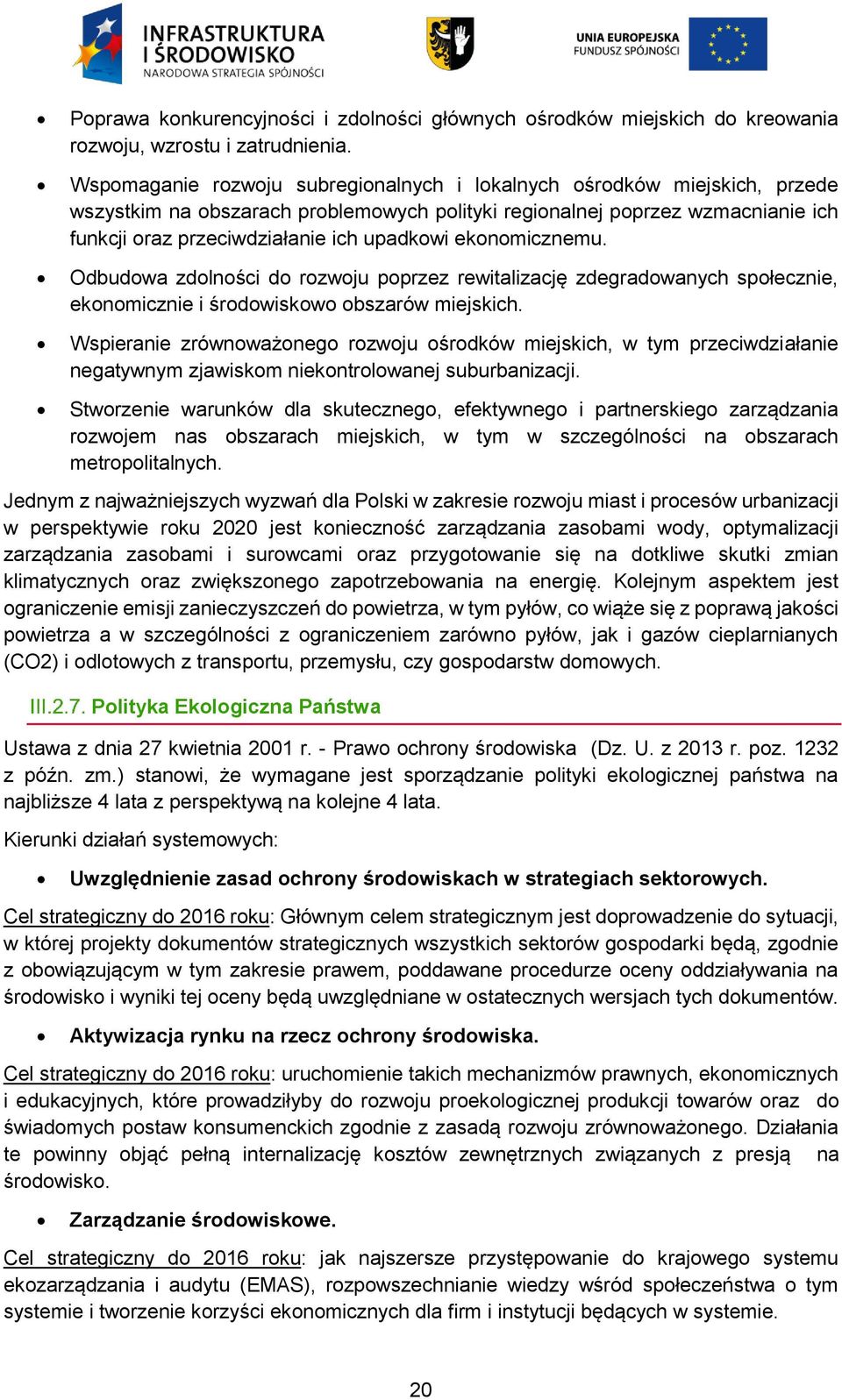 ekonomicznemu. Odbudowa zdolności do rozwoju poprzez rewitalizację zdegradowanych społecznie, ekonomicznie i środowiskowo obszarów miejskich.