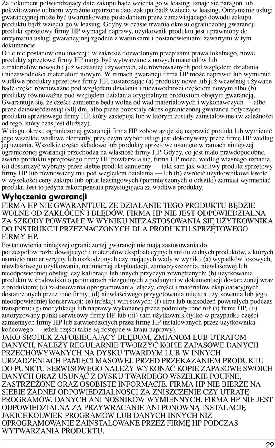 Gdyby w czasie trwania okresu ograniczonej gwarancji produkt sprzętowy firmy HP wymagał naprawy, użytkownik produktu jest uprawniony do otrzymania usługi gwarancyjnej zgodnie z warunkami i