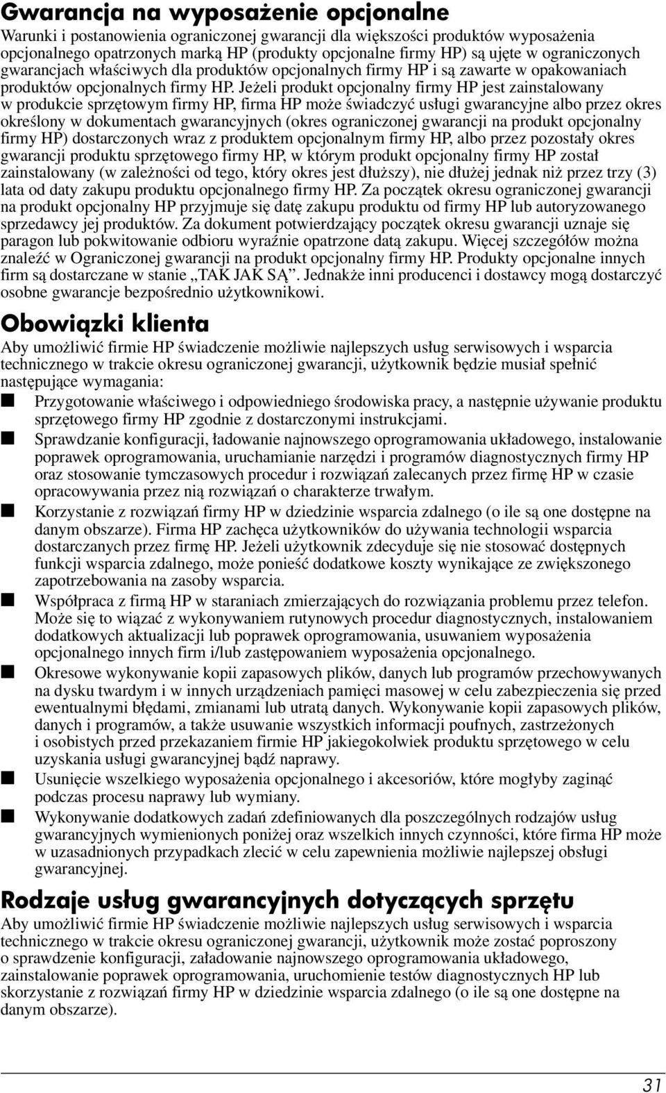 Jeżeli produkt opcjonalny firmy HP jest zainstalowany w produkcie sprzętowym firmy HP, firma HP może świadczyć usługi gwarancyjne albo przez okres określony w dokumentach gwarancyjnych (okres