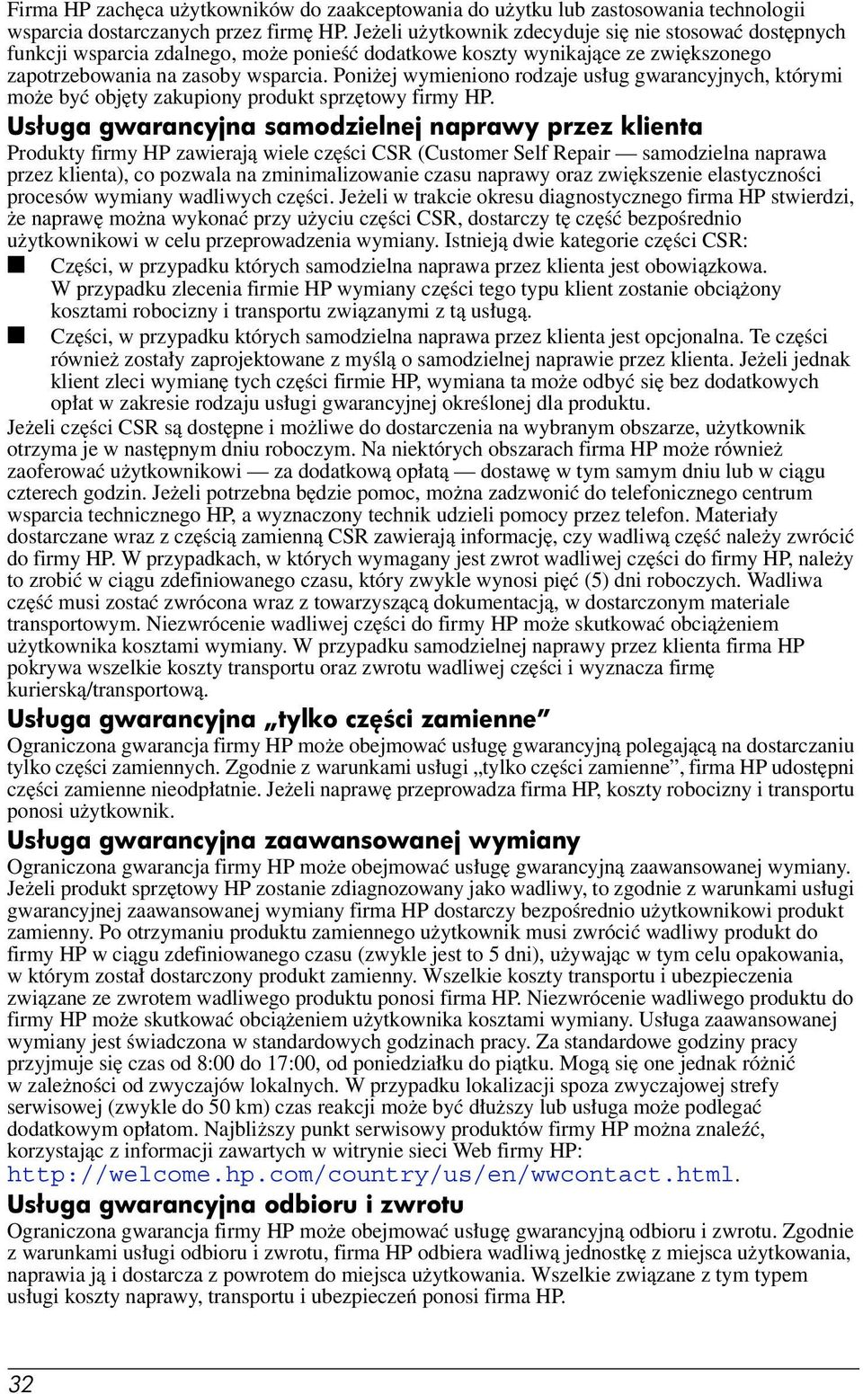 Poniżej wymieniono rodzaje usług gwarancyjnych, którymi może być objęty zakupiony produkt sprzętowy firmy HP.