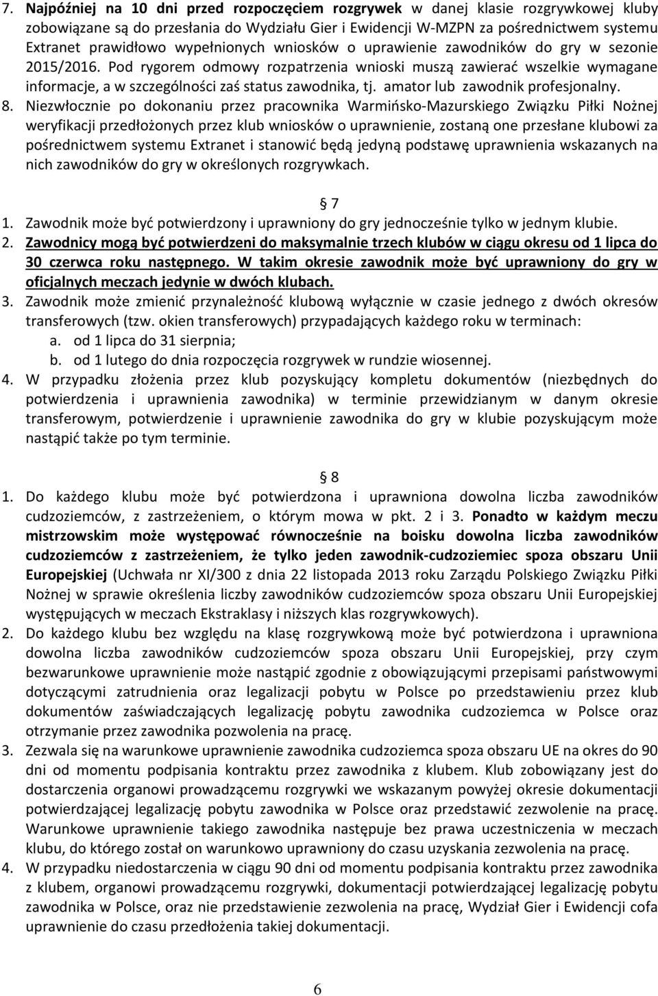 Pod rygorem odmowy rozpatrzenia wnioski muszą zawierać wszelkie wymagane informacje, a w szczególności zaś status zawodnika, tj. amator lub zawodnik profesjonalny. 8.