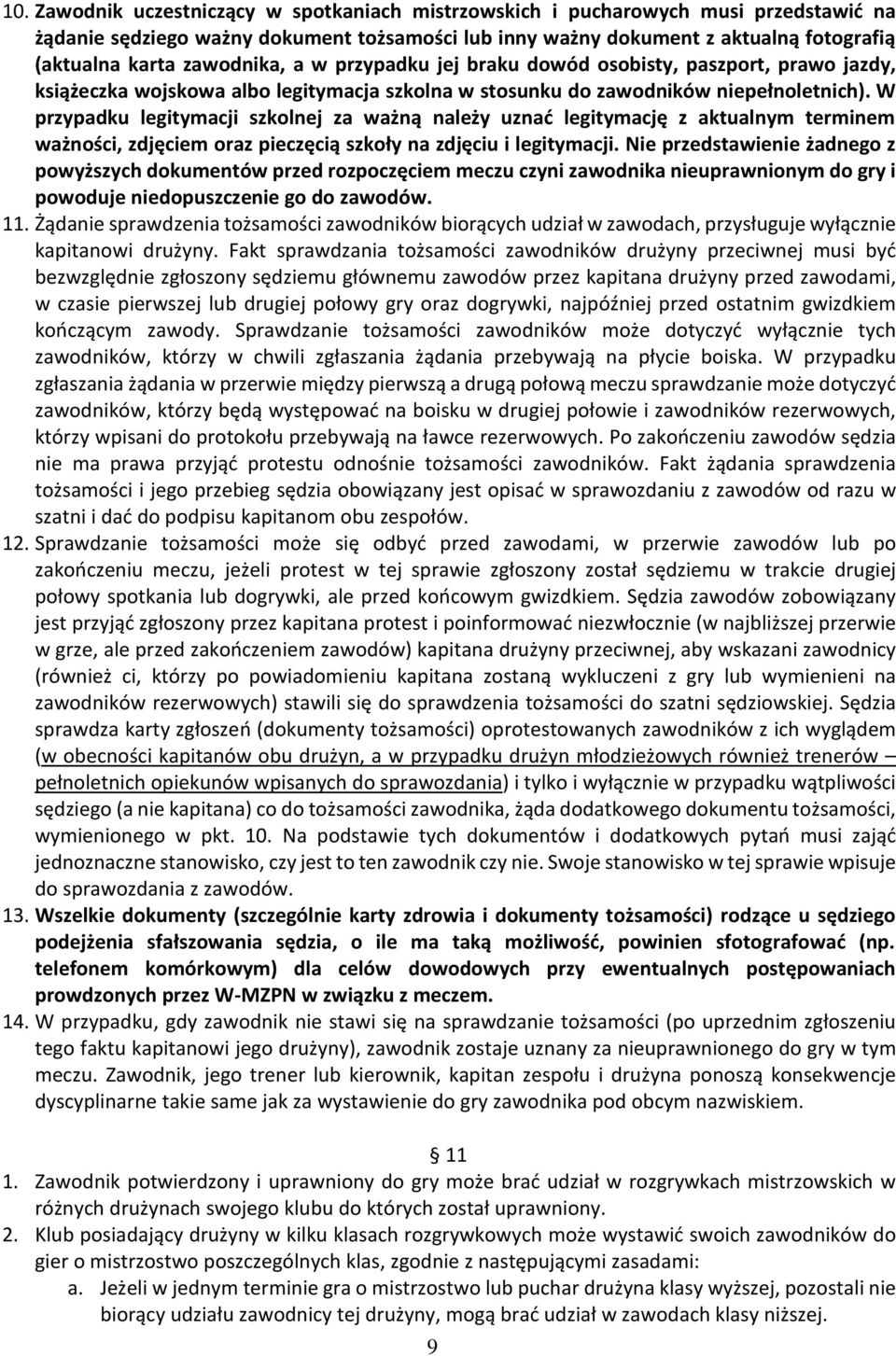 W przypadku legitymacji szkolnej za ważną należy uznać legitymację z aktualnym terminem ważności, zdjęciem oraz pieczęcią szkoły na zdjęciu i legitymacji.