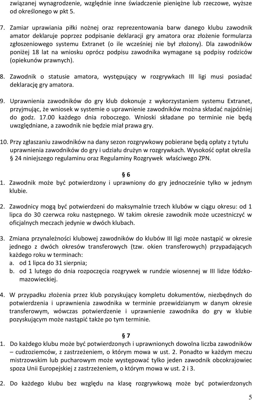 ile wcześniej nie był złożony). Dla zawodników poniżej 18 lat na wniosku oprócz podpisu zawodnika wymagane są podpisy rodziców (opiekunów prawnych). 8.