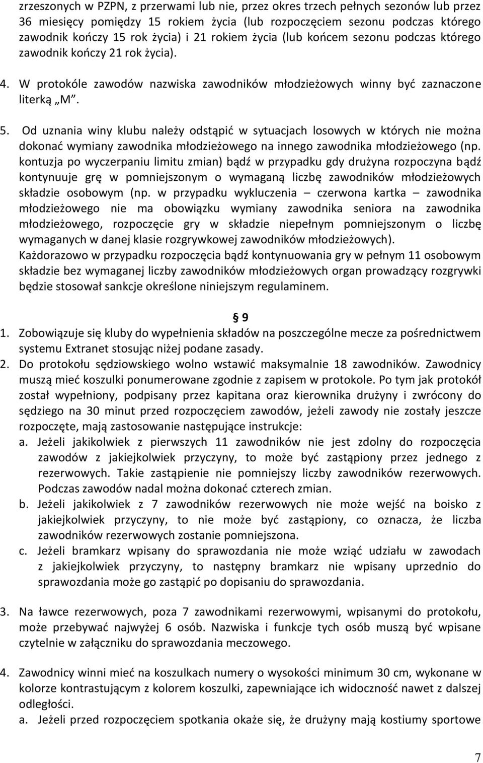 Od uznania winy klubu należy odstąpić w sytuacjach losowych w których nie można dokonać wymiany zawodnika młodzieżowego na innego zawodnika młodzieżowego (np.