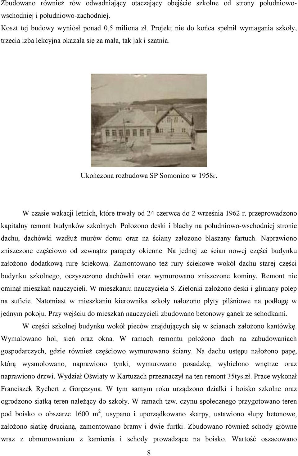 W czasie wakacji letnich, które trwały od 24 czerwca do 2 września 1962 r. przeprowadzono kapitalny remont budynków szkolnych.