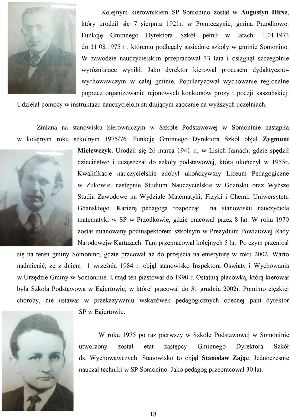 Jako dyrektor kierował procesem dydaktycznowychowawczym w całej gminie. Popularyzował wychowanie regionalne poprzez organizowanie rejonowych konkursów prozy i poezji kaszubskiej.
