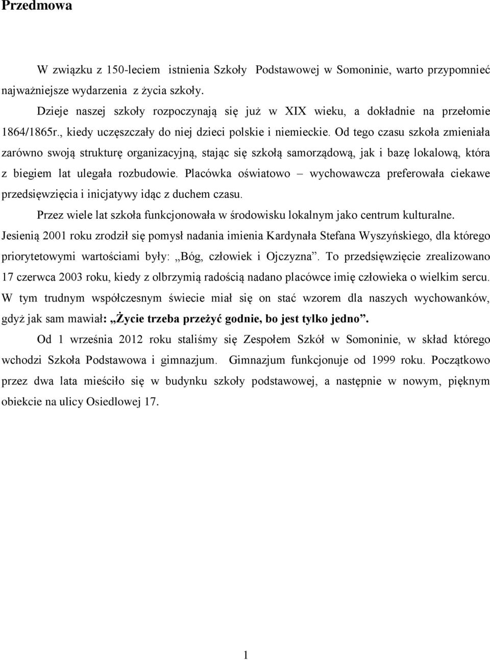 Od tego czasu szkoła zmieniała zarówno swoją strukturę organizacyjną, stając się szkołą samorządową, jak i bazę lokalową, która z biegiem lat ulegała rozbudowie.