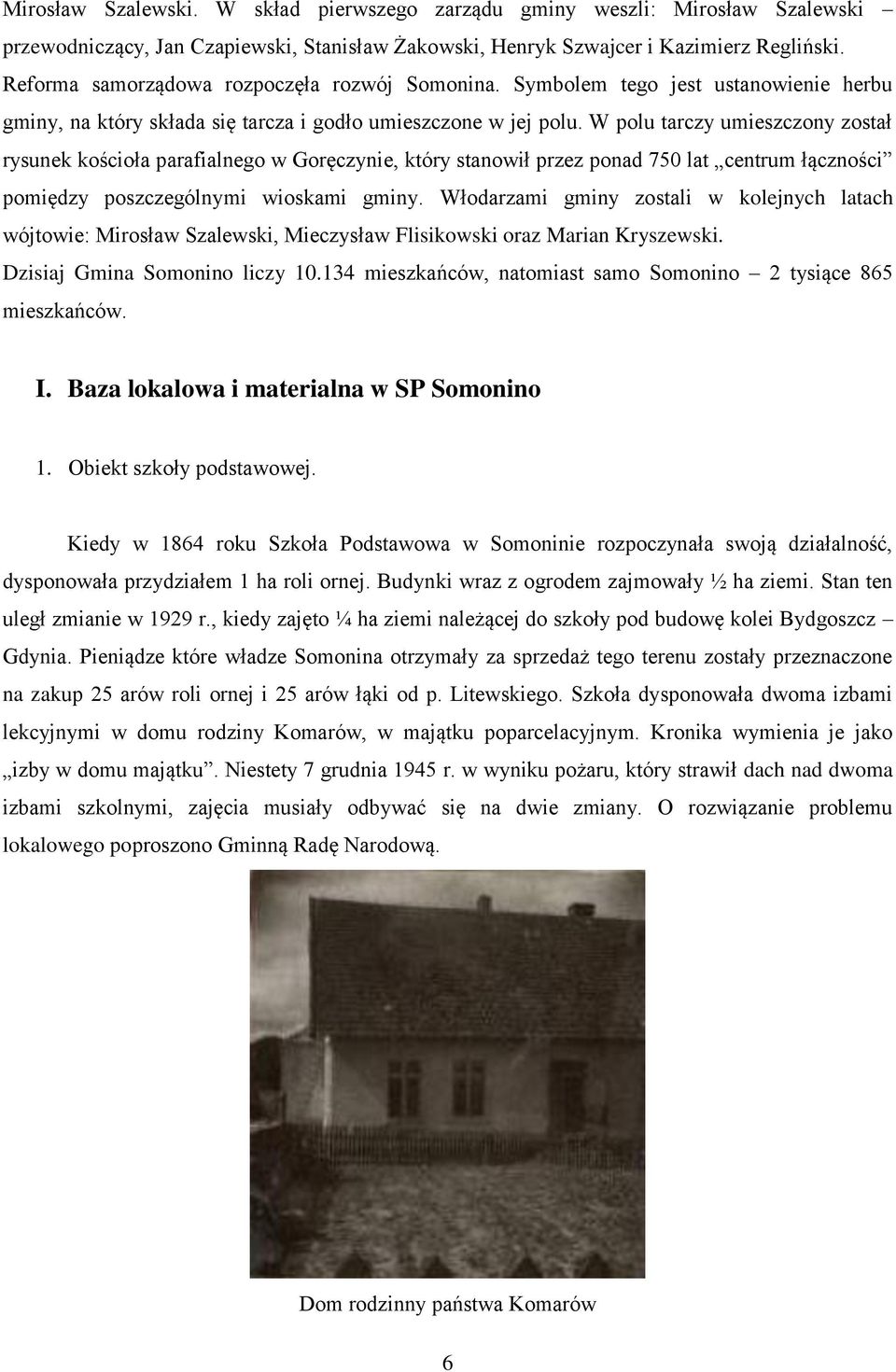 W polu tarczy umieszczony został rysunek kościoła parafialnego w Goręczynie, który stanowił przez ponad 750 lat centrum łączności pomiędzy poszczególnymi wioskami gminy.