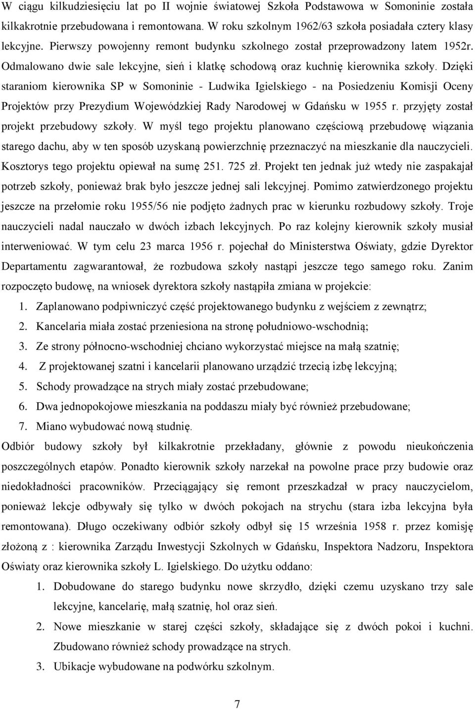 Dzięki staraniom kierownika SP w Somoninie - Ludwika Igielskiego - na Posiedzeniu Komisji Oceny Projektów przy Prezydium Wojewódzkiej Rady Narodowej w Gdańsku w 1955 r.