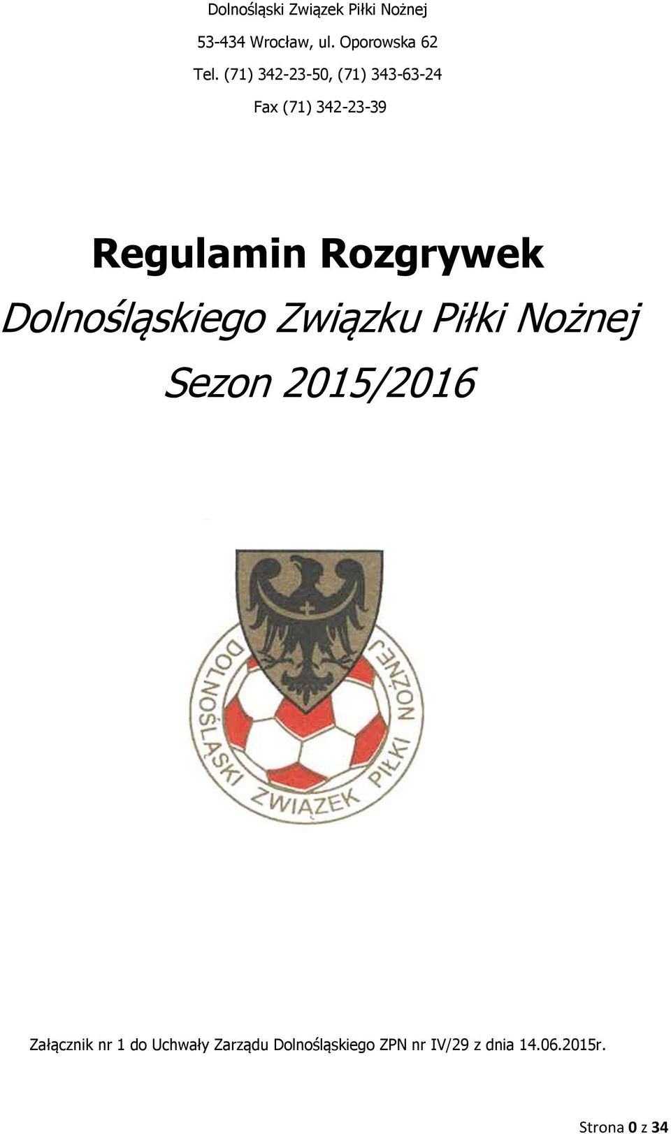 Dolnośląskiego Związku Piłki Nożnej Sezon 2015/2016 Załącznik nr 1 do