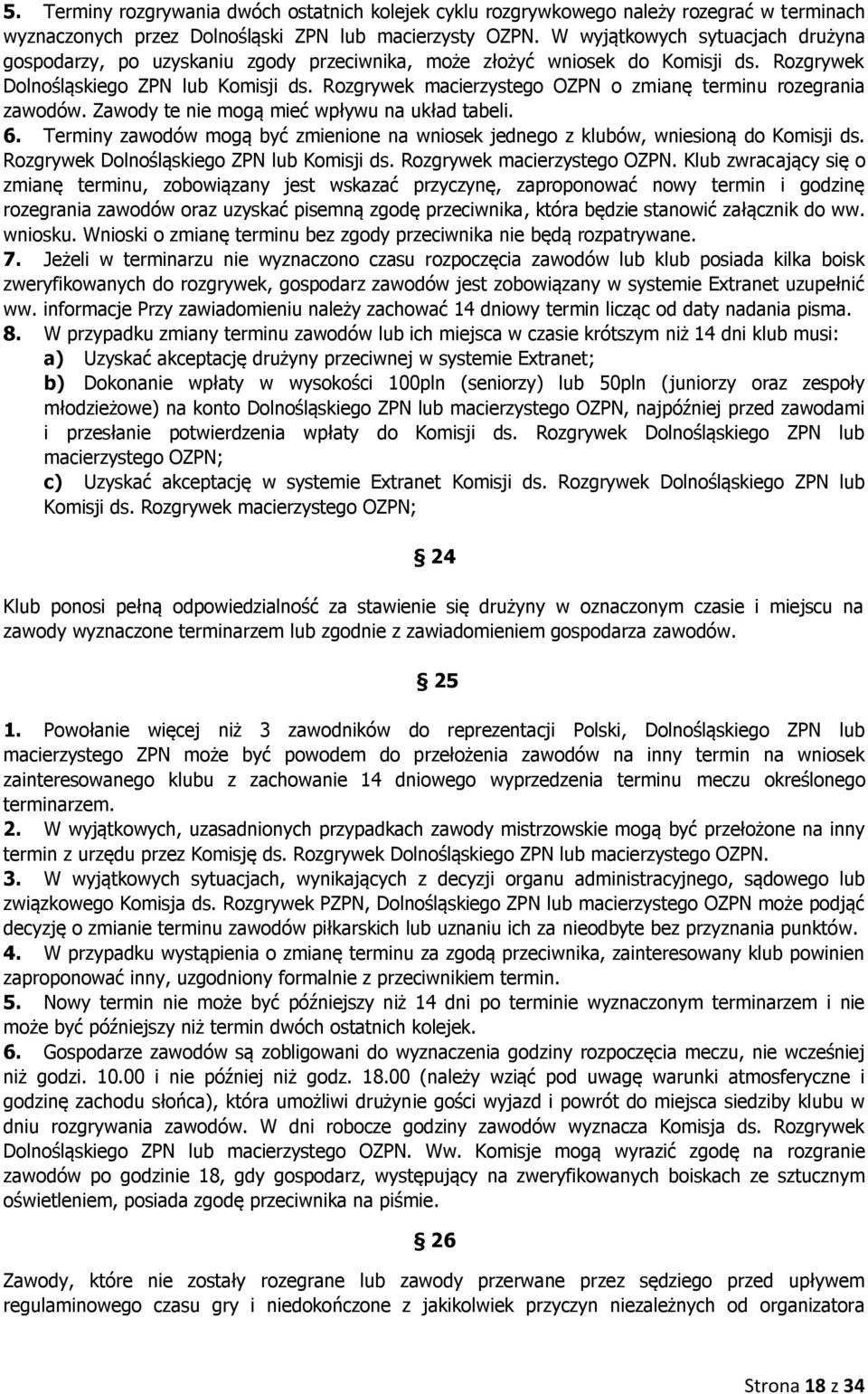 Rozgrywek macierzystego OZPN o zmianę terminu rozegrania zawodów. Zawody te nie mogą mieć wpływu na układ tabeli. 6.