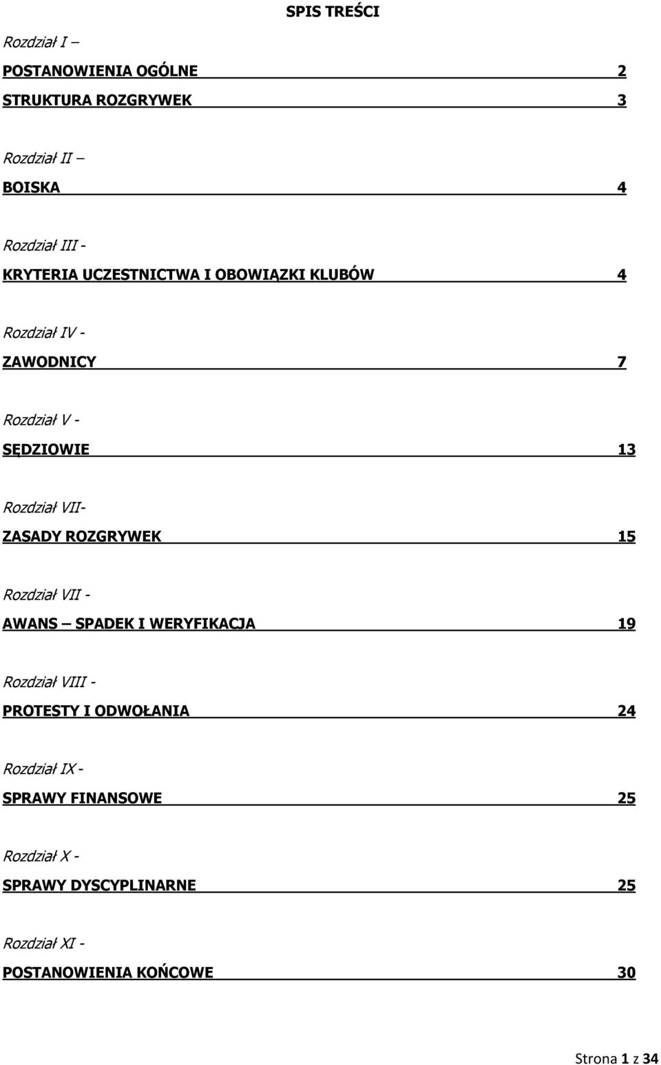 ZASADY ROZGRYWEK 15 Rozdział VII - AWANS SPADEK I WERYFIKACJA 19 Rozdział VIII - PROTESTY I ODWOŁANIA 24