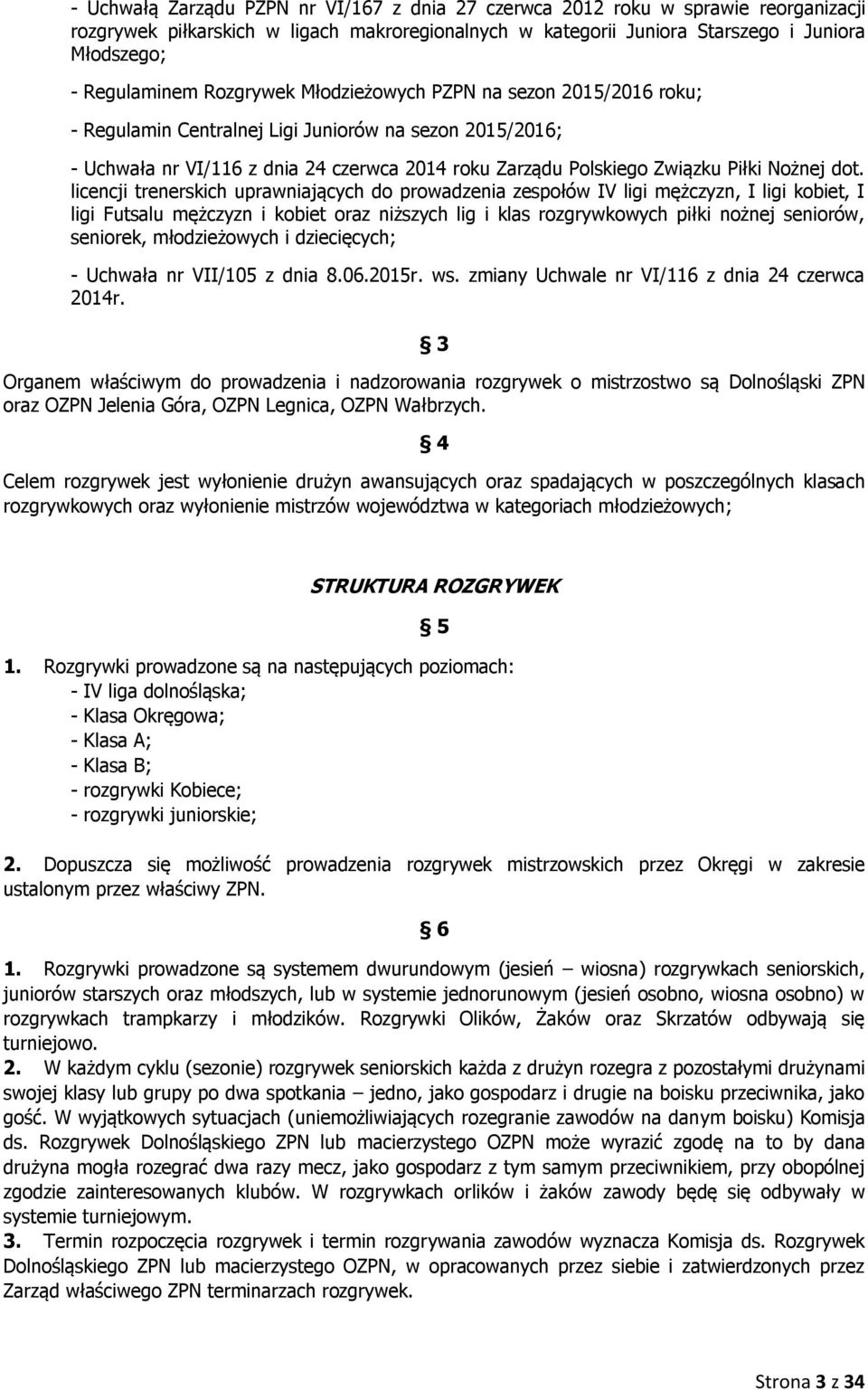 dot. licencji trenerskich uprawniających do prowadzenia zespołów IV ligi mężczyzn, I ligi kobiet, I ligi Futsalu mężczyzn i kobiet oraz niższych lig i klas rozgrywkowych piłki nożnej seniorów,