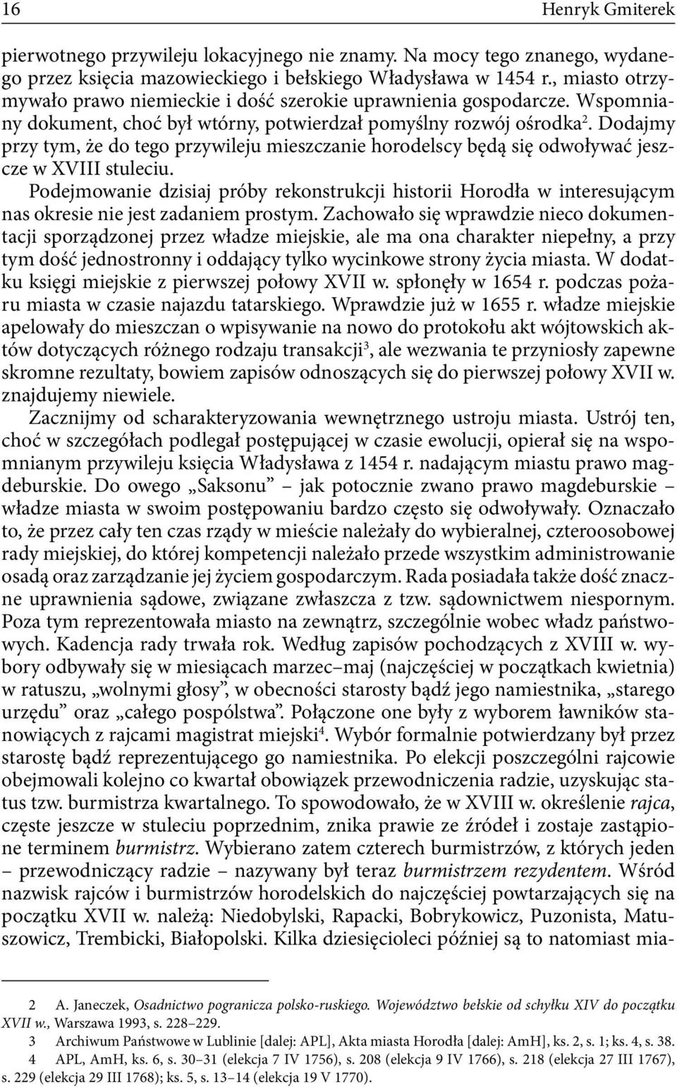 Dodajmy przy tym, że do tego przywileju mieszczanie horodelscy będą się odwoływać jeszcze w XVIII stuleciu.