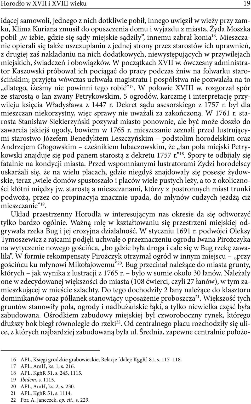 Mieszczanie opierali się także uszczuplaniu z jednej strony przez starostów ich uprawnień, z drugiej zaś nakładaniu na nich dodatkowych, niewystępujących w przywilejach miejskich, świadczeń i