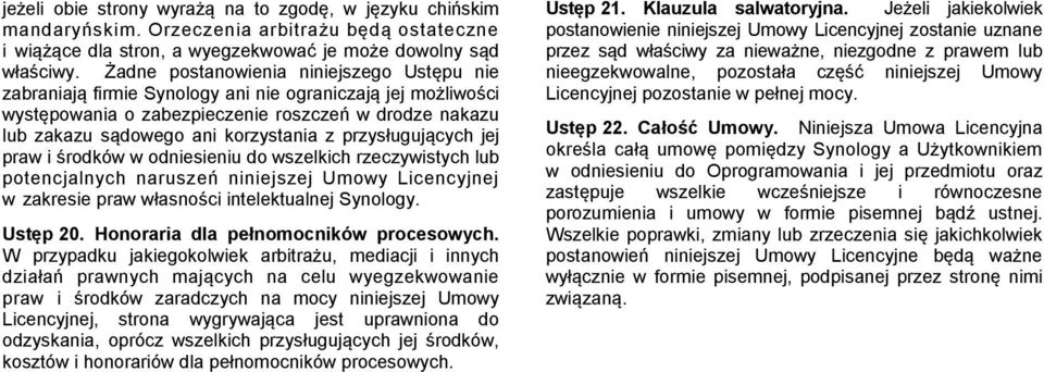 przysługujących jej praw i środków w odniesieniu do wszelkich rzeczywistych lub potencjalnych naruszeń niniejszej Umowy Licencyjnej w zakresie praw własności intelektualnej Synology. Ustęp 20.