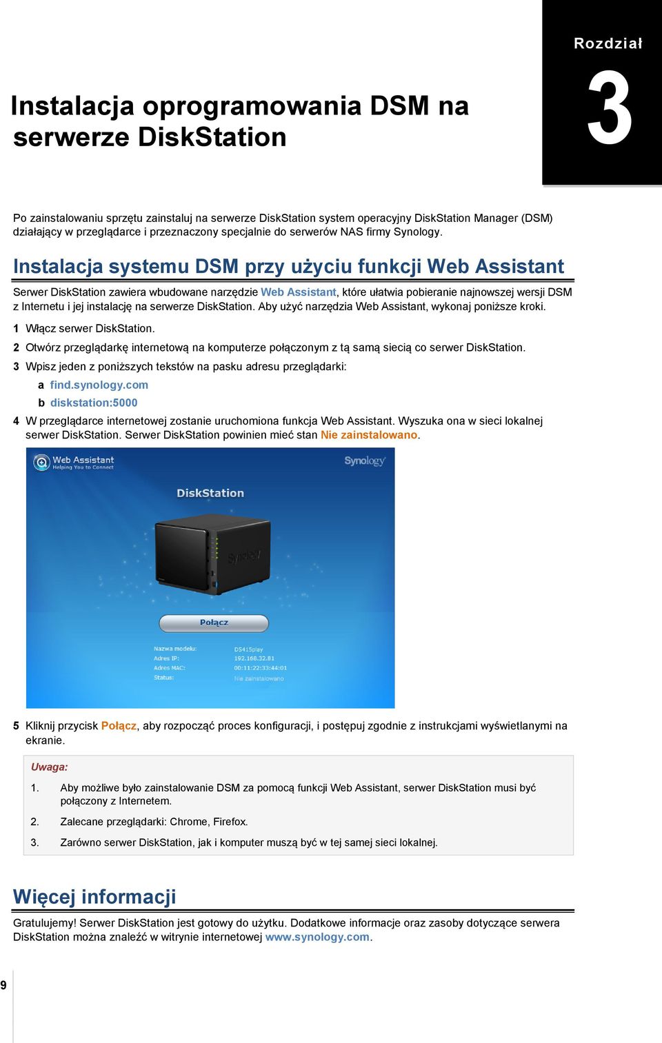 Instalacja systemu DSM przy użyciu funkcji Web Assistant Serwer DiskStation zawiera wbudowane narzędzie Web Assistant, które ułatwia pobieranie najnowszej wersji DSM z Internetu i jej instalację na