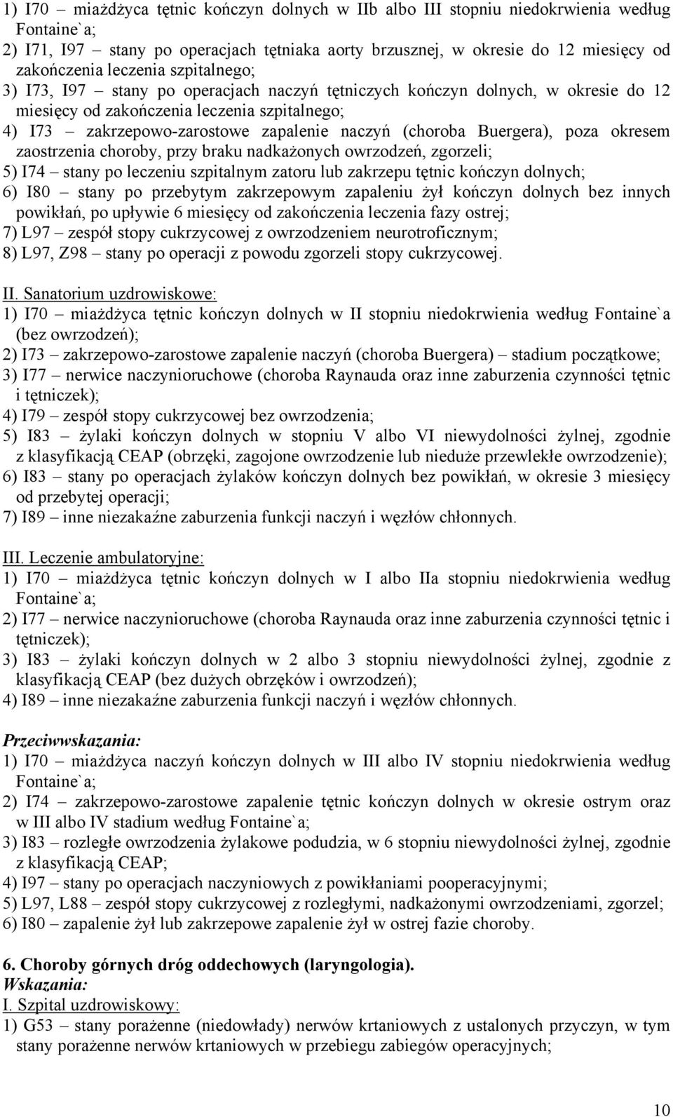 (choroba Buergera), poza okresem zaostrzenia choroby, przy braku nadkażonych owrzodzeń, zgorzeli; 5) I74 stany po leczeniu szpitalnym zatoru lub zakrzepu tętnic kończyn dolnych; 6) I80 stany po