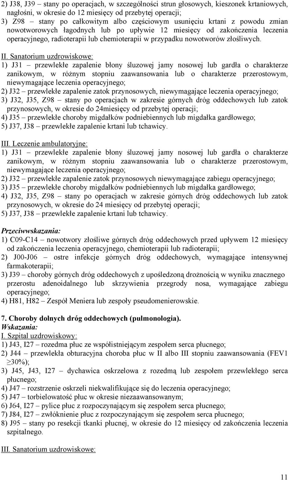 Sanatorium uzdrowiskowe: 1) J31 przewlekłe zapalenie błony śluzowej jamy nosowej lub gardła o charakterze zanikowym, w różnym stopniu zaawansowania lub o charakterze przerostowym, niewymagające