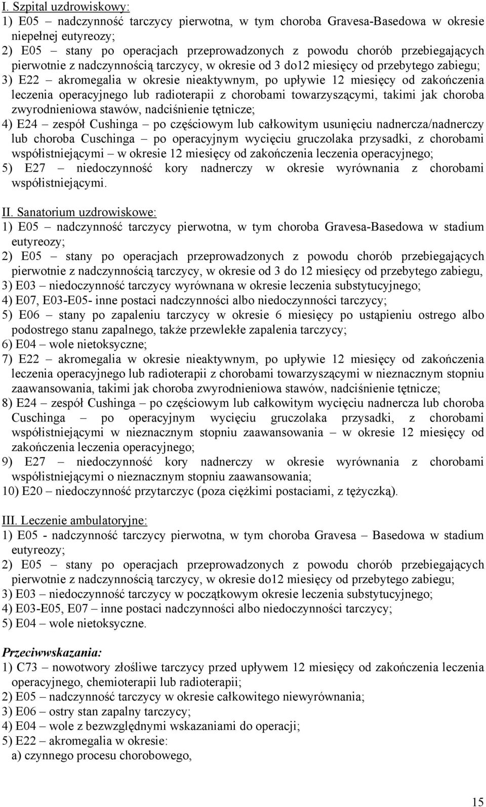 chorobami towarzyszącymi, takimi jak choroba zwyrodnieniowa stawów, nadciśnienie tętnicze; 4) E24 zespół Cushinga po częściowym lub całkowitym usunięciu nadnercza/nadnerczy lub choroba Cuschinga po