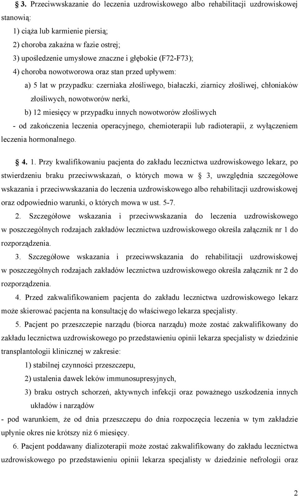 w przypadku innych nowotworów złośliwych - od zakończenia leczenia operacyjnego, chemioterapii lub radioterapii, z wyłączeniem leczenia hormonalnego. 4. 1.