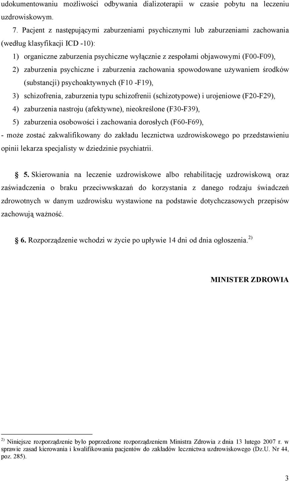 zaburzenia psychiczne i zaburzenia zachowania spowodowane używaniem środków (substancji) psychoaktywnych (F10 -F19), 3) schizofrenia, zaburzenia typu schizofrenii (schizotypowe) i urojeniowe