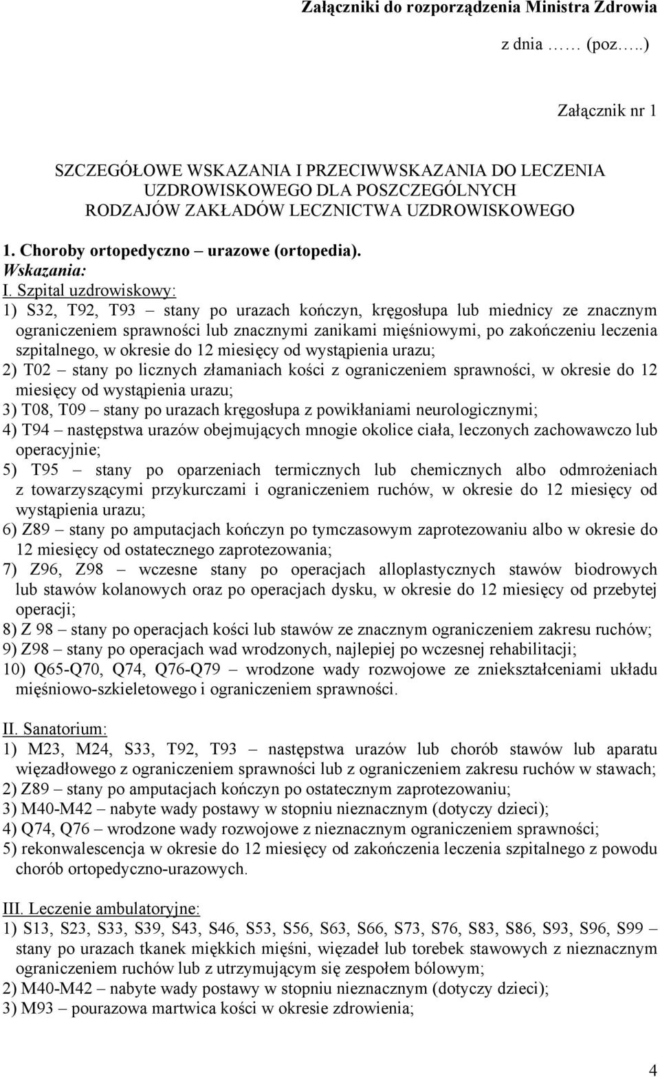 1) S32, T92, T93 stany po urazach kończyn, kręgosłupa lub miednicy ze znacznym ograniczeniem sprawności lub znacznymi zanikami mięśniowymi, po zakończeniu leczenia szpitalnego, w okresie do 12