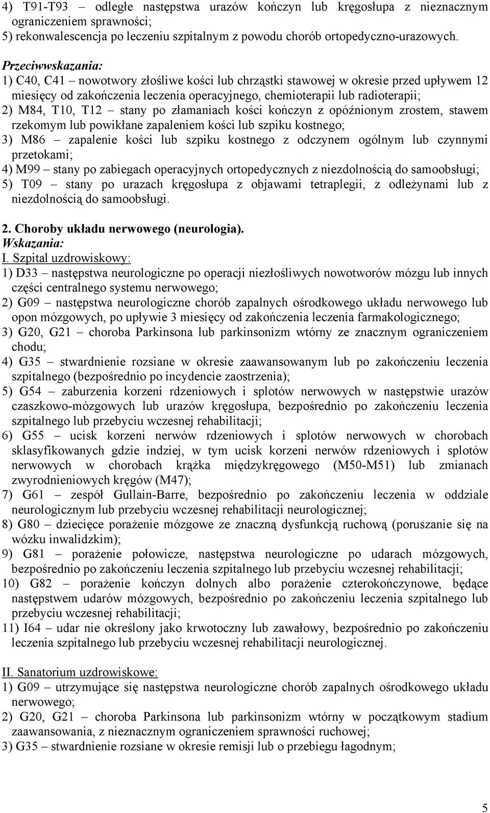 złamaniach kości kończyn z opóźnionym zrostem, stawem rzekomym lub powikłane zapaleniem kości lub szpiku kostnego; 3) M86 zapalenie kości lub szpiku kostnego z odczynem ogólnym lub czynnymi