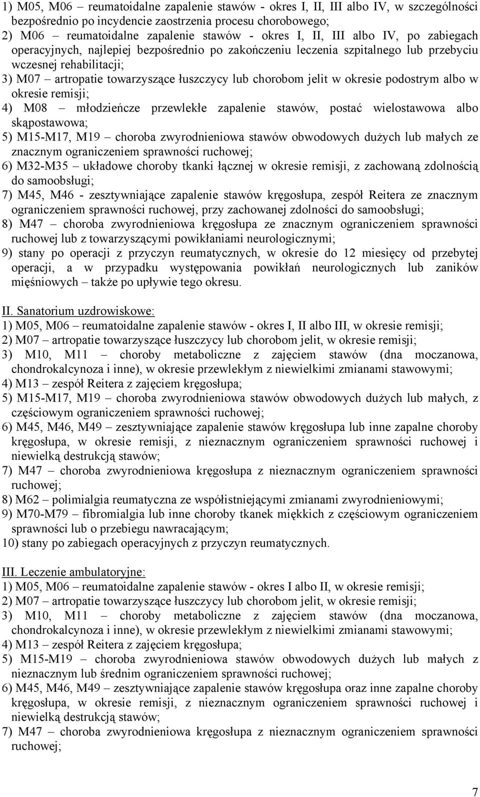 okresie podostrym albo w okresie remisji; 4) M08 młodzieńcze przewlekłe zapalenie stawów, postać wielostawowa albo skąpostawowa; 5) M15-M17, M19 choroba zwyrodnieniowa stawów obwodowych dużych lub