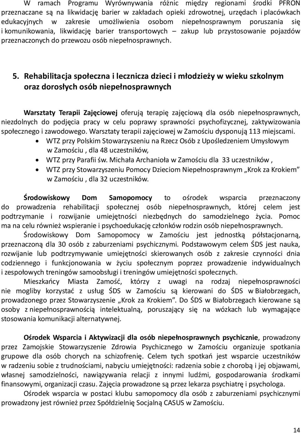 Rehabilitacja społeczna i lecznicza dzieci i młodzieży w wieku szkolnym oraz dorosłych osób niepełnosprawnych Warsztaty Terapii Zajęciowej oferują terapię zajęciową dla osób niepełnosprawnych,