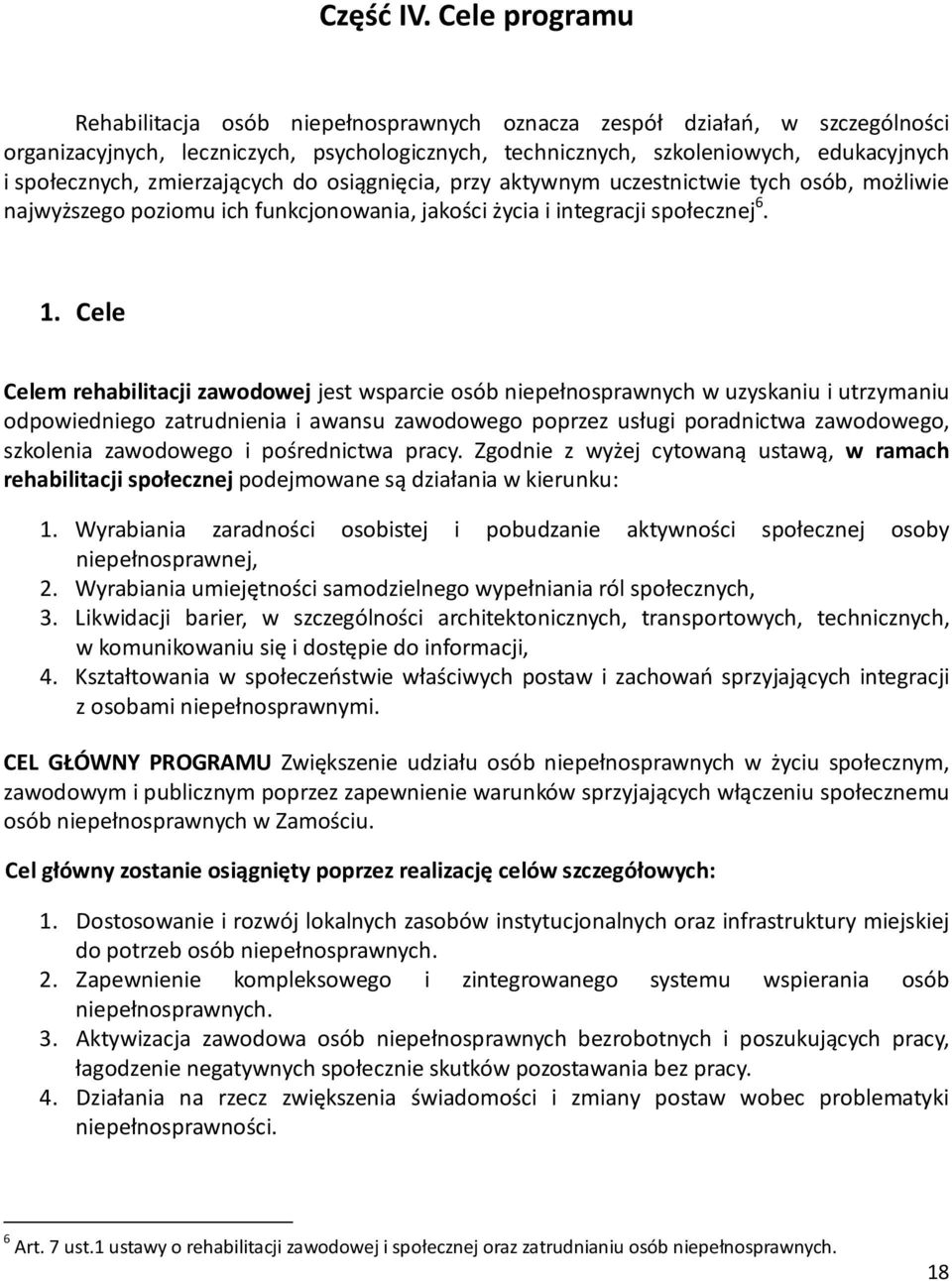 zmierzających do osiągnięcia, przy aktywnym uczestnictwie tych osób, możliwie najwyższego poziomu ich funkcjonowania, jakości życia i integracji społecznej 6. 1.