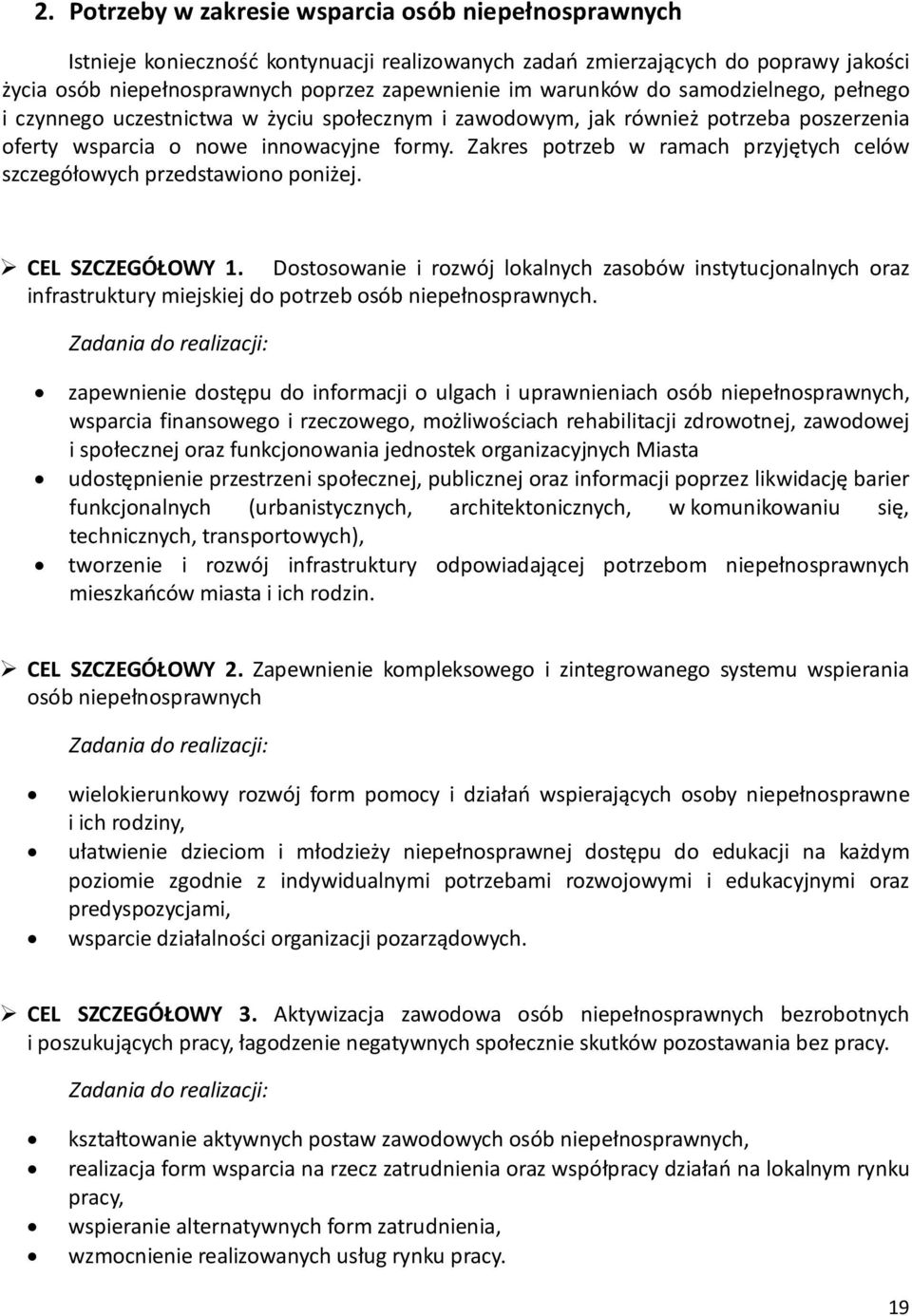 Zakres potrzeb w ramach przyjętych celów szczegółowych przedstawiono poniżej. CEL SZCZEGÓŁOWY 1.