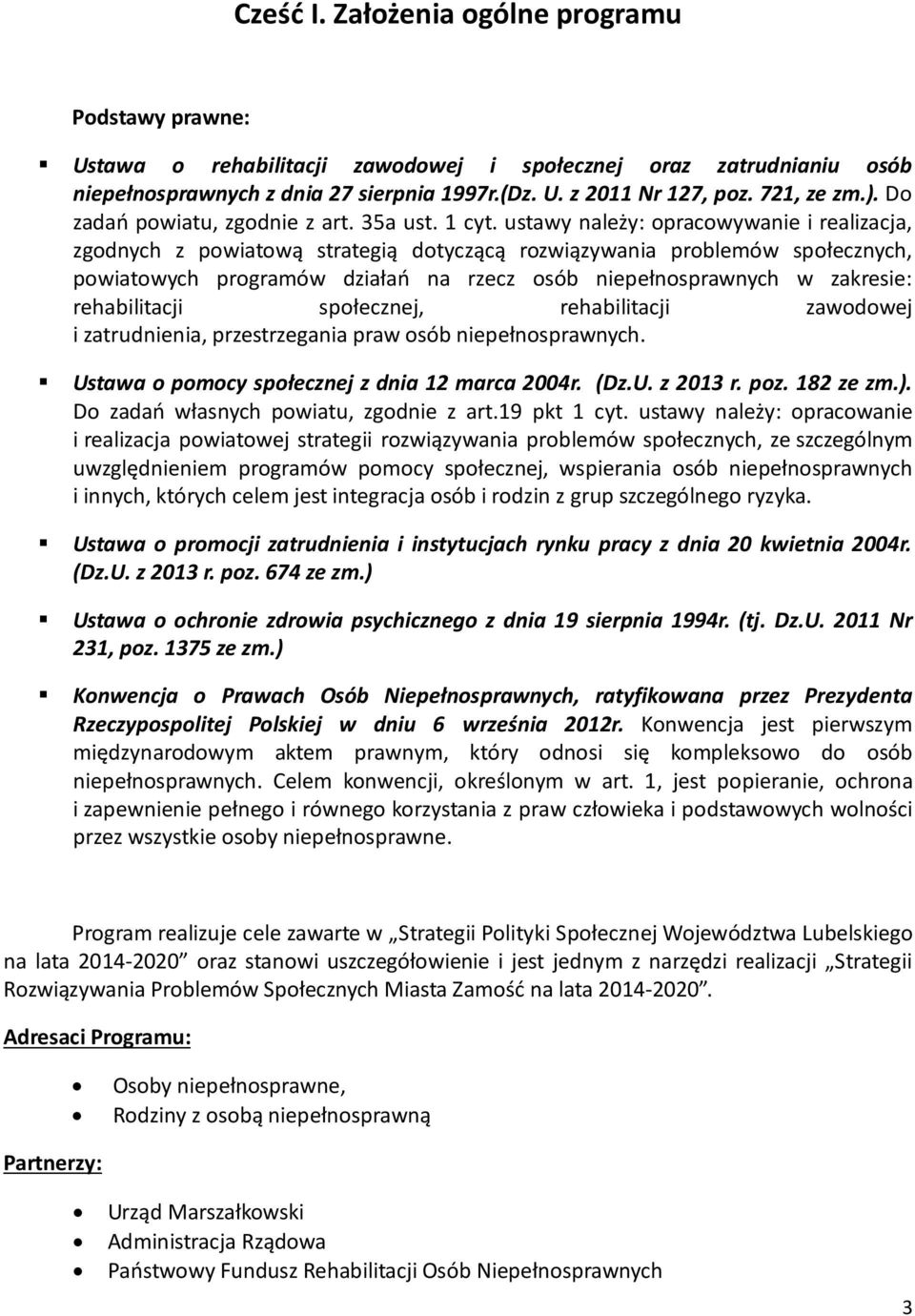 ustawy należy: opracowywanie i realizacja, zgodnych z powiatową strategią dotyczącą rozwiązywania problemów społecznych, powiatowych programów działań na rzecz osób niepełnosprawnych w zakresie: