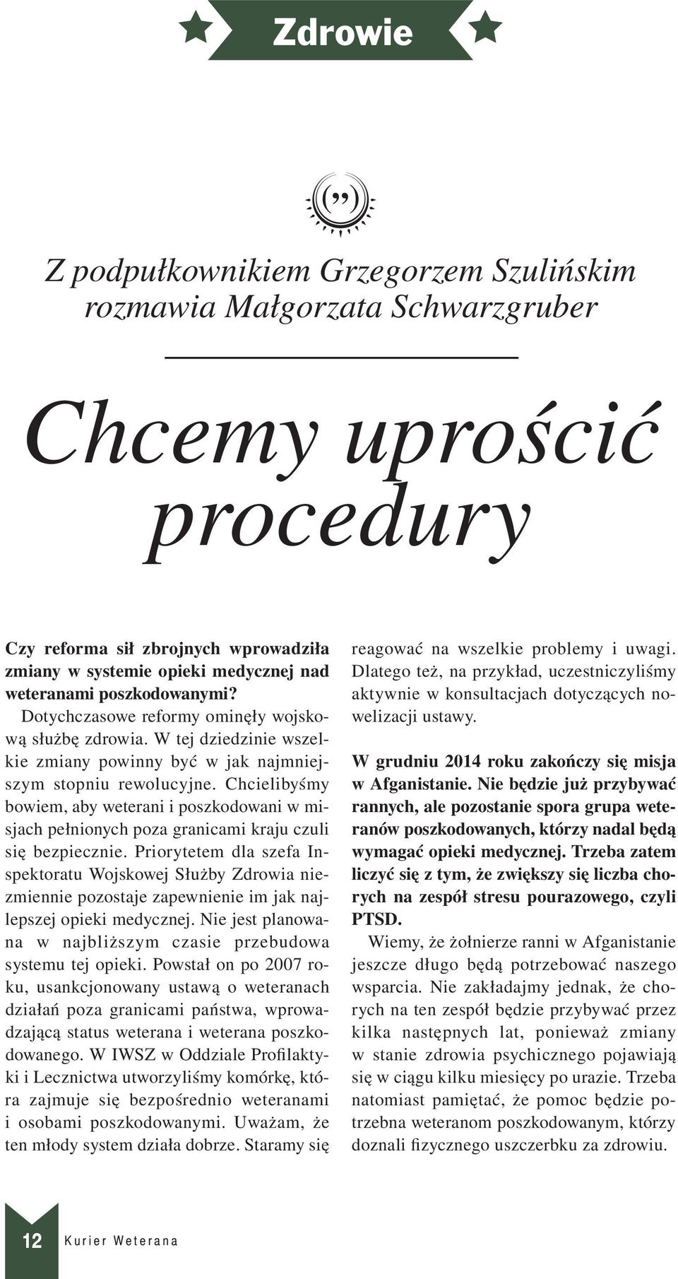 Chcielibyśmy bowiem, aby weterani i poszkodowani w misjach pełnionych poza granicami kraju czuli się bezpiecznie.