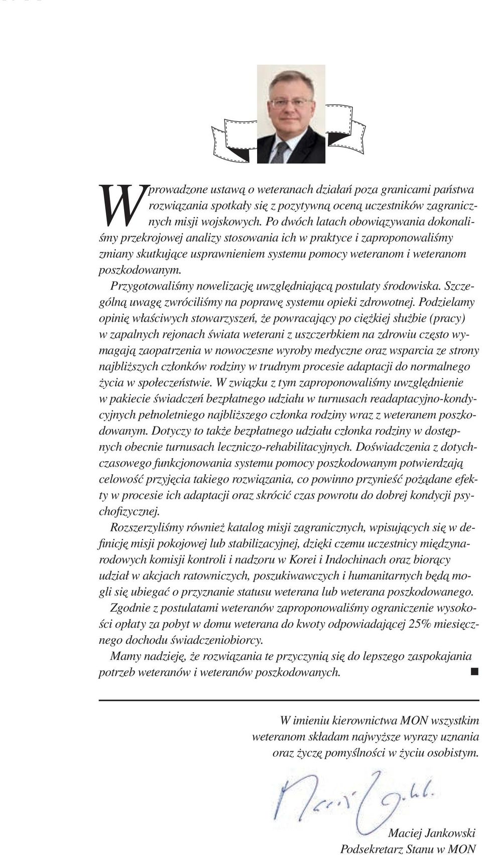 Po dwóch latach obowiązywania dokonaliśmy przekrojowej analizy stosowania ich w praktyce i zaproponowaliśmy zmiany skutkujące usprawnieniem systemu pomocy weteranom i weteranom poszkodowanym.