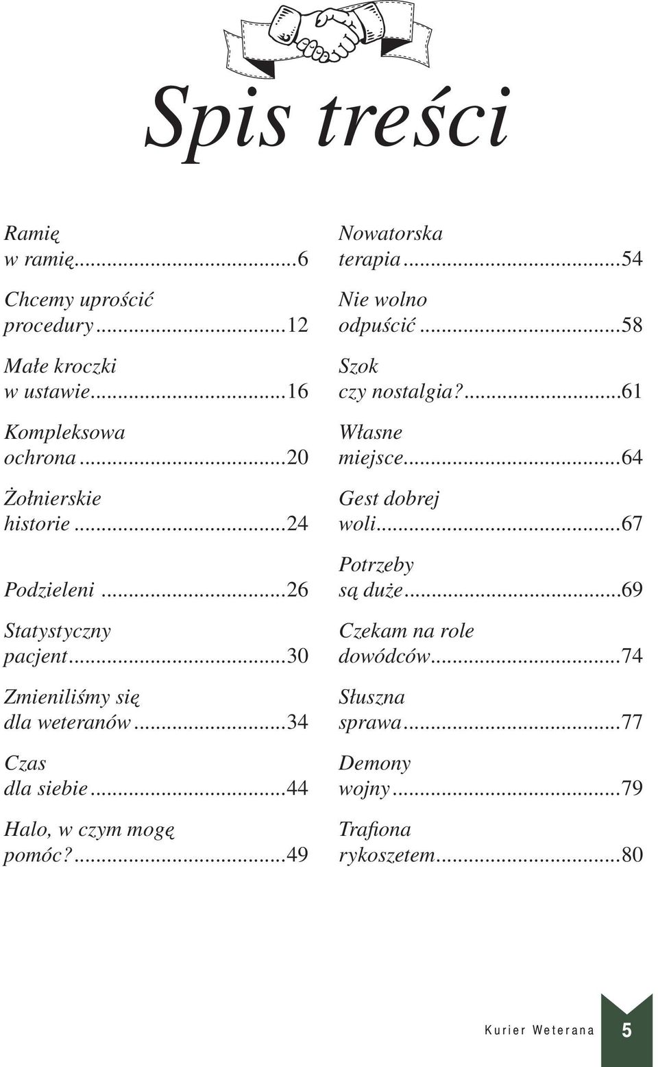 ..44 Halo, w czym mogę pomóc?...49 Nowatorska terapia...54 Nie wolno odpuścić...58 Szok czy nostalgia?...61 Własne miejsce.