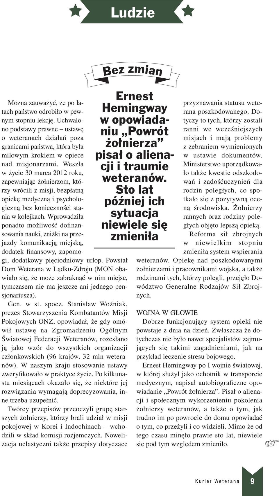 Weszła w życie 30 marca 2012 roku, zapewniając żołnierzom, którzy wrócili z misji, bezpłatną opiekę medyczną i psychologiczną bez konieczności stania w kolejkach.