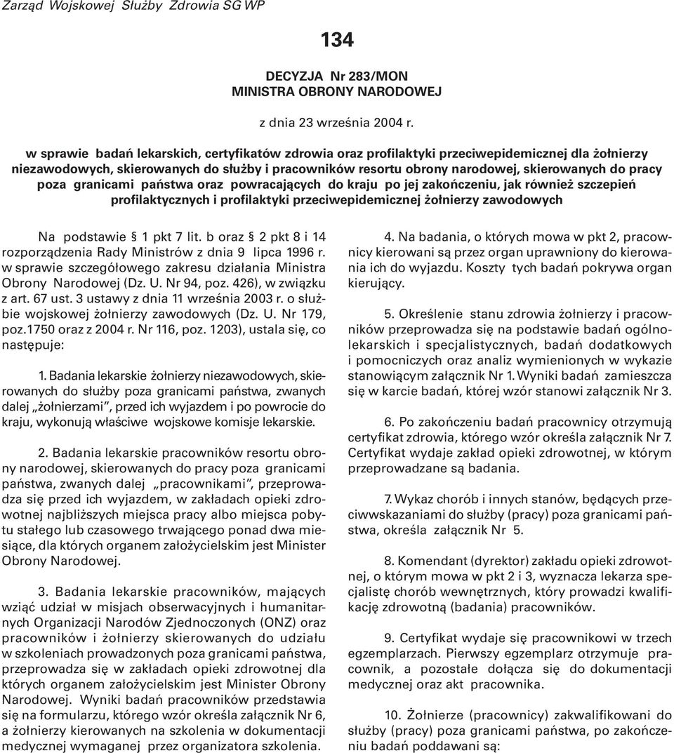 pracy poza granicami państwa oraz powracających do kraju po jej zakończeniu, jak również szczepień profilaktycznych i profilaktyki przeciwepidemicznej żołnierzy zawodowych Na podstawie 1 pkt 7 lit.