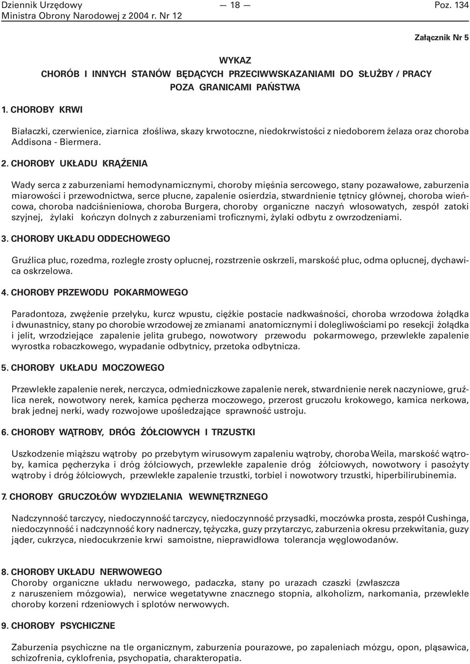 CHOROBY UKŁADU KRĄŹENIA Wady serca z zaburzeniami hemodynamicznymi, choroby mięśnia sercowego, stany pozawałowe, zaburzenia miarowości i przewodnictwa, serce płucne, zapalenie osierdzia, stwardnienie