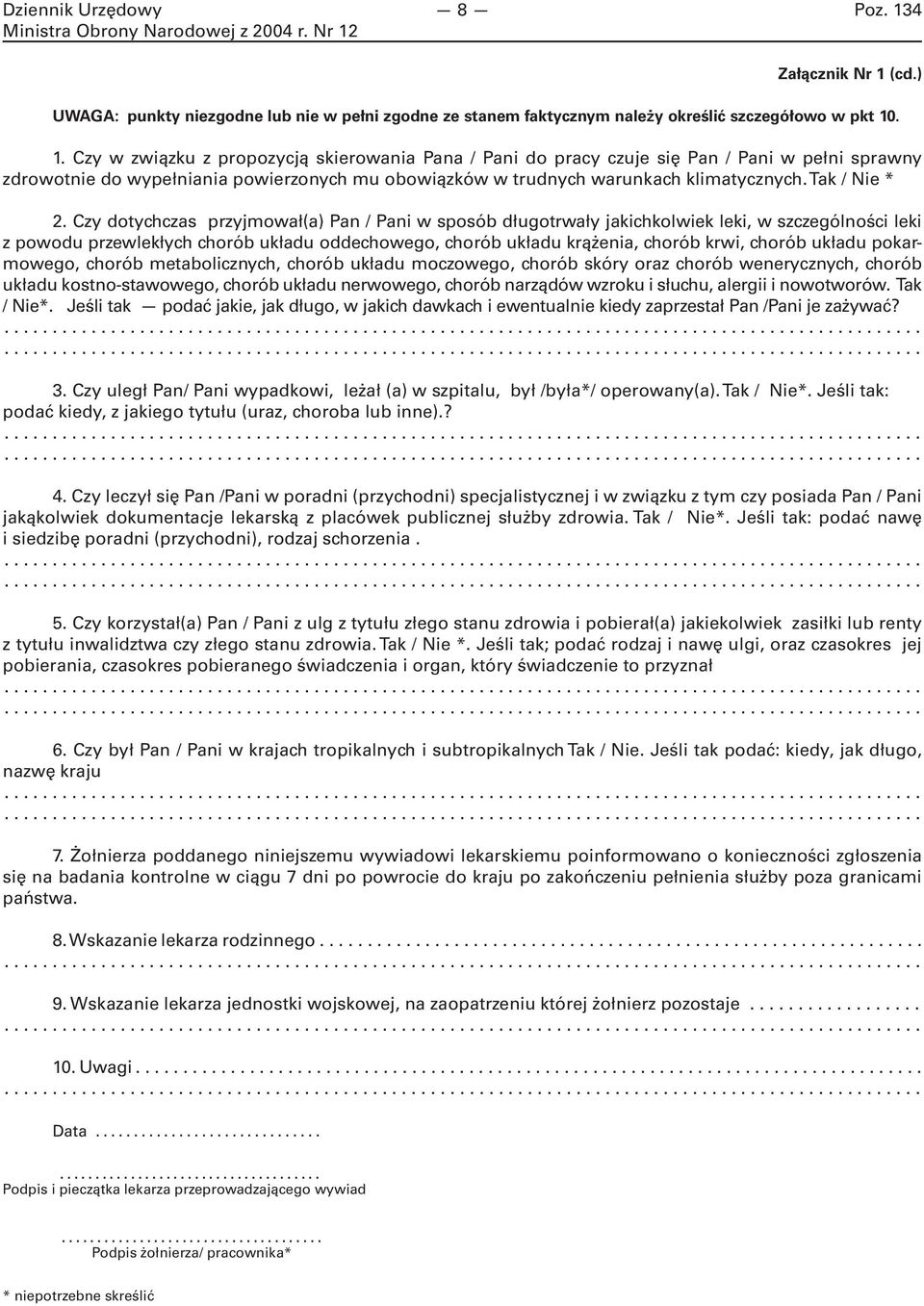 . 1. Czy w związku z propozycją skierowania Pana / Pani do pracy czuje się Pan / Pani w pełni sprawny zdrowotnie do wypełniania powierzonych mu obowiązków w trudnych warunkach klimatycznych.