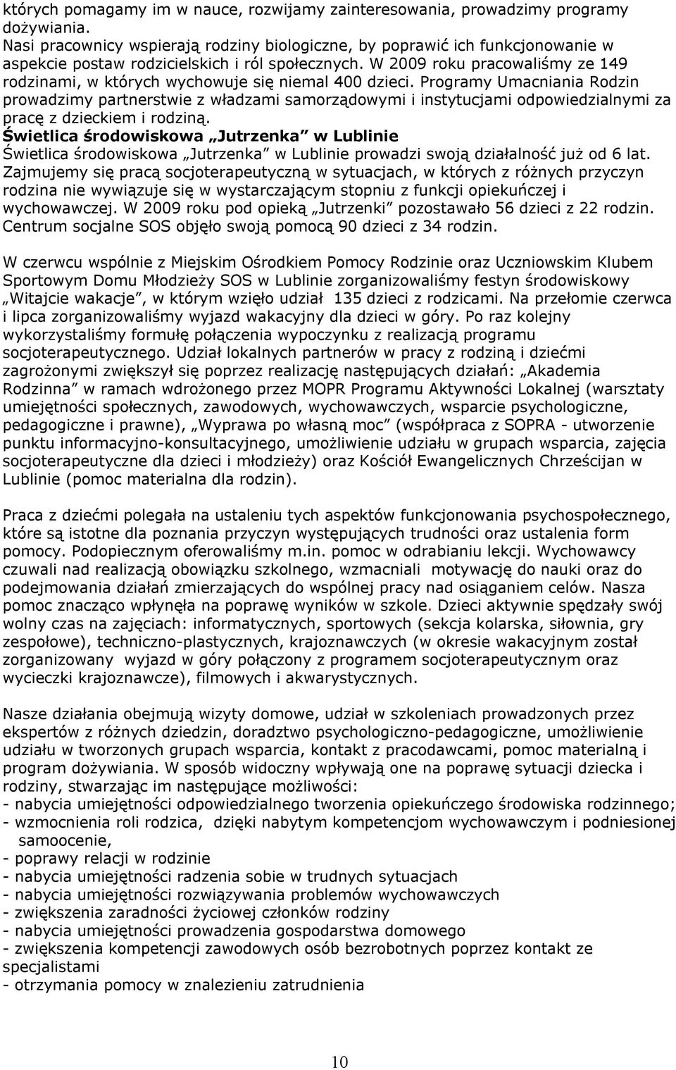 W 2009 roku pracowaliśmy ze 149 rodzinami, w których wychowuje się niemal 400 dzieci.