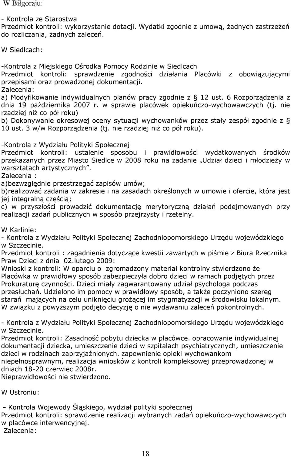 Zalecenia: a) Modyfikowanie indywidualnych planów pracy zgodnie z 12 ust. 6 Rozporządzenia z dnia 19 października 2007 r. w sprawie placówek opiekuńczo-wychowawczych (tj.