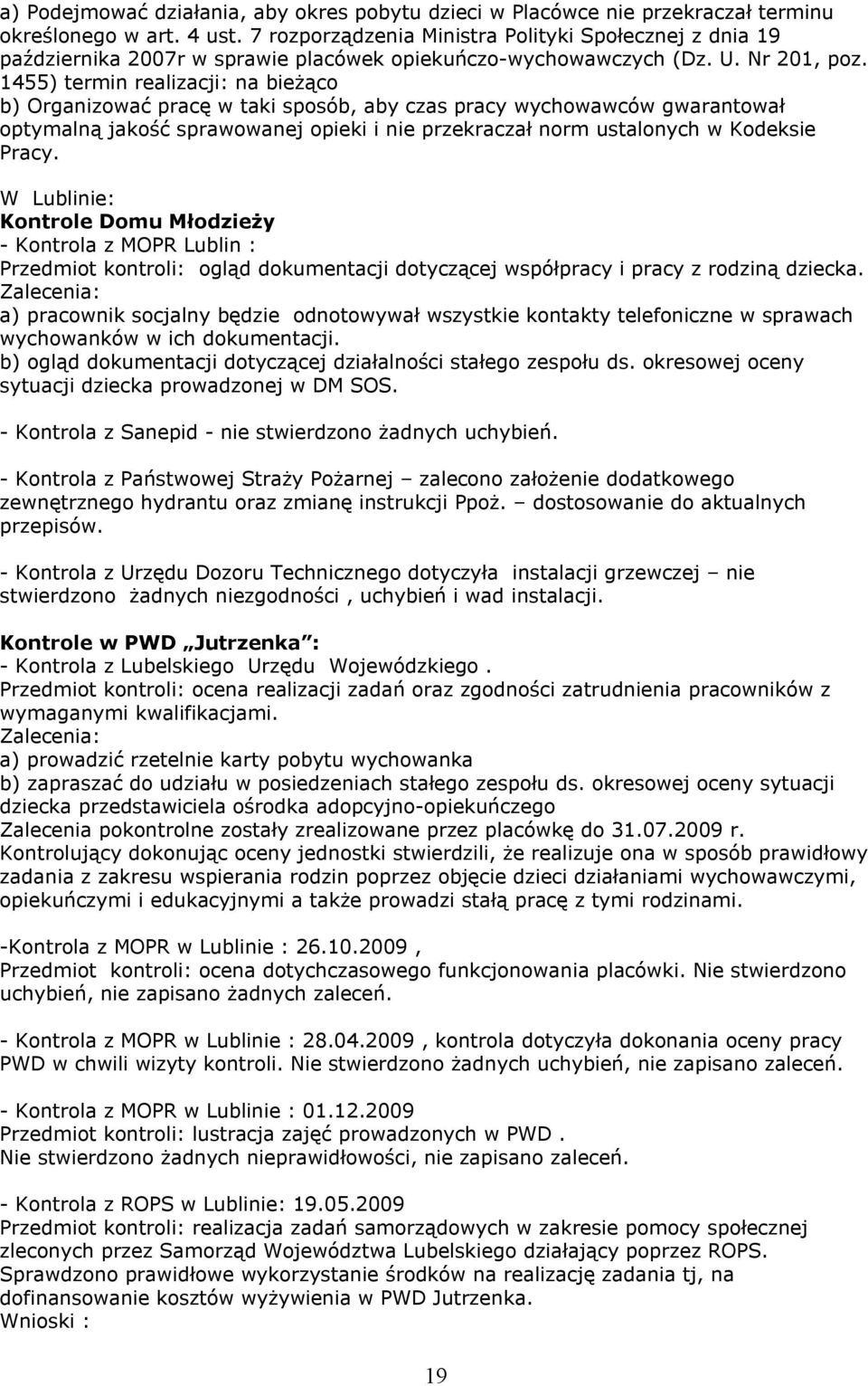 1455) termin realizacji: na bieżąco b) Organizować pracę w taki sposób, aby czas pracy wychowawców gwarantował optymalną jakość sprawowanej opieki i nie przekraczał norm ustalonych w Kodeksie Pracy.