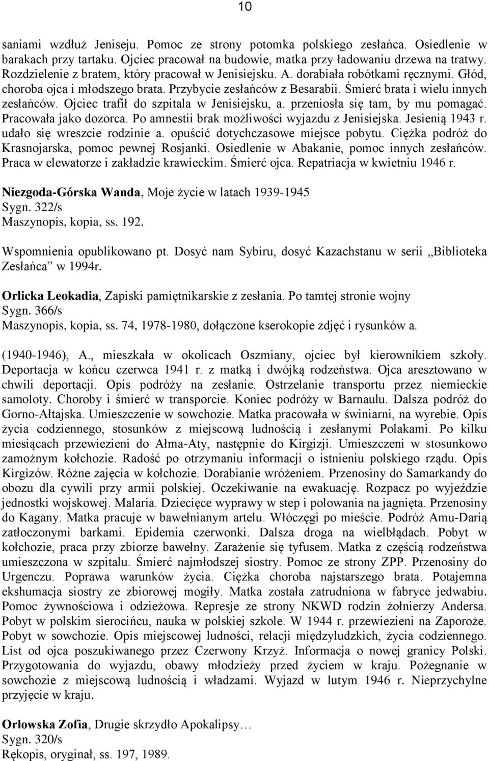 Ojciec trafił do szpitala w Jenisiejsku, a. przeniosła się tam, by mu pomagać. Pracowała jako dozorca. Po amnestii brak możliwości wyjazdu z Jenisiejska. Jesienią 1943 r.
