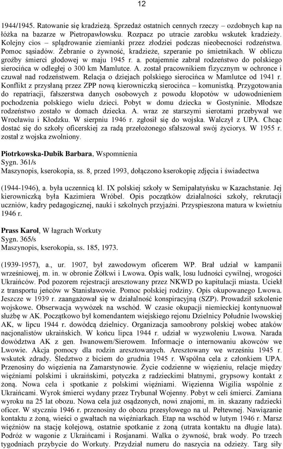 W obliczu groźby śmierci głodowej w maju 1945 r. a. potajemnie zabrał rodzeństwo do polskiego sierocińca w odległej o 300 km Mamlutce. A.