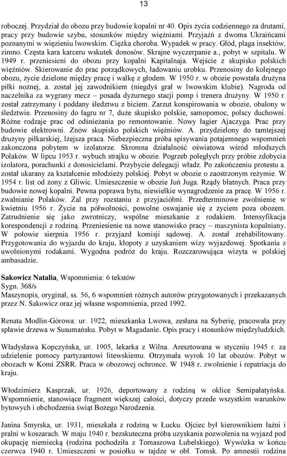 W 1949 r. przeniesieni do obozu przy kopalni Kapitalnaja. Wejście z skupisko polskich więźniów. Skierowanie do prac porządkowych, ładowaniu urobku.