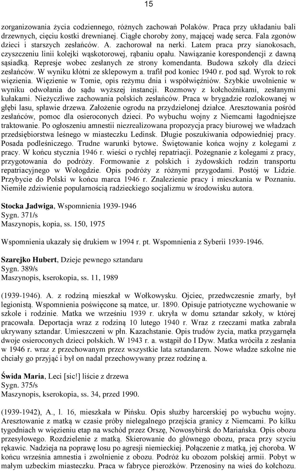 Represje wobec zesłanych ze strony komendanta. Budowa szkoły dla dzieci zesłańców. W wyniku kłótni ze sklepowym a. trafił pod koniec 1940 r. pod sąd. Wyrok to rok więzienia.