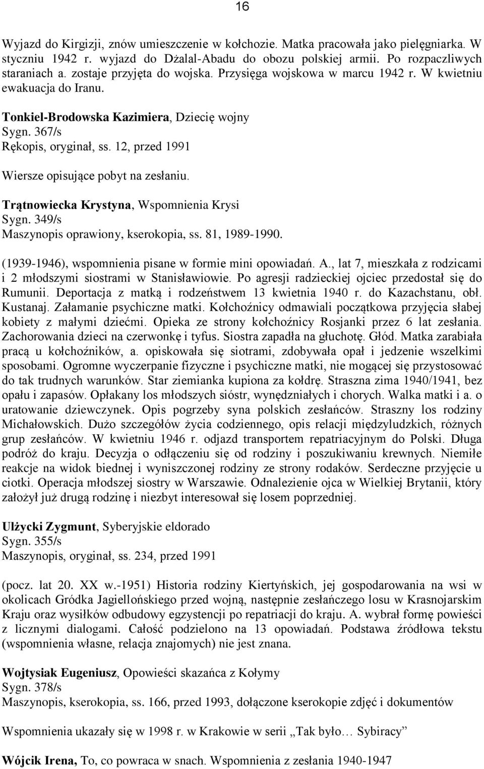 12, przed 1991 Wiersze opisujące pobyt na zesłaniu. Trątnowiecka Krystyna, Wspomnienia Krysi Sygn. 349/s Maszynopis oprawiony, kserokopia, ss. 81, 1989-1990.