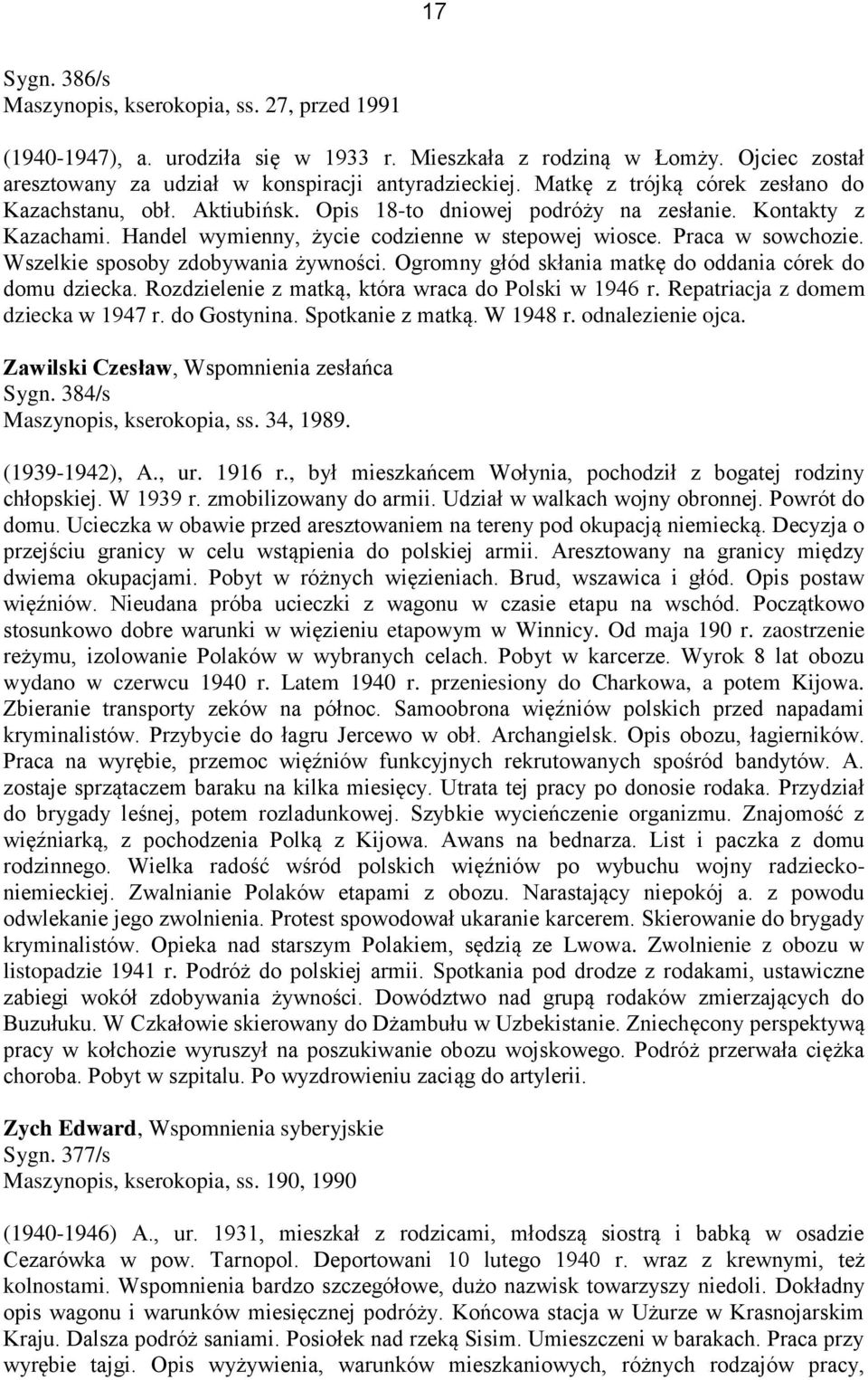 Wszelkie sposoby zdobywania żywności. Ogromny głód skłania matkę do oddania córek do domu dziecka. Rozdzielenie z matką, która wraca do Polski w 1946 r. Repatriacja z domem dziecka w 1947 r.