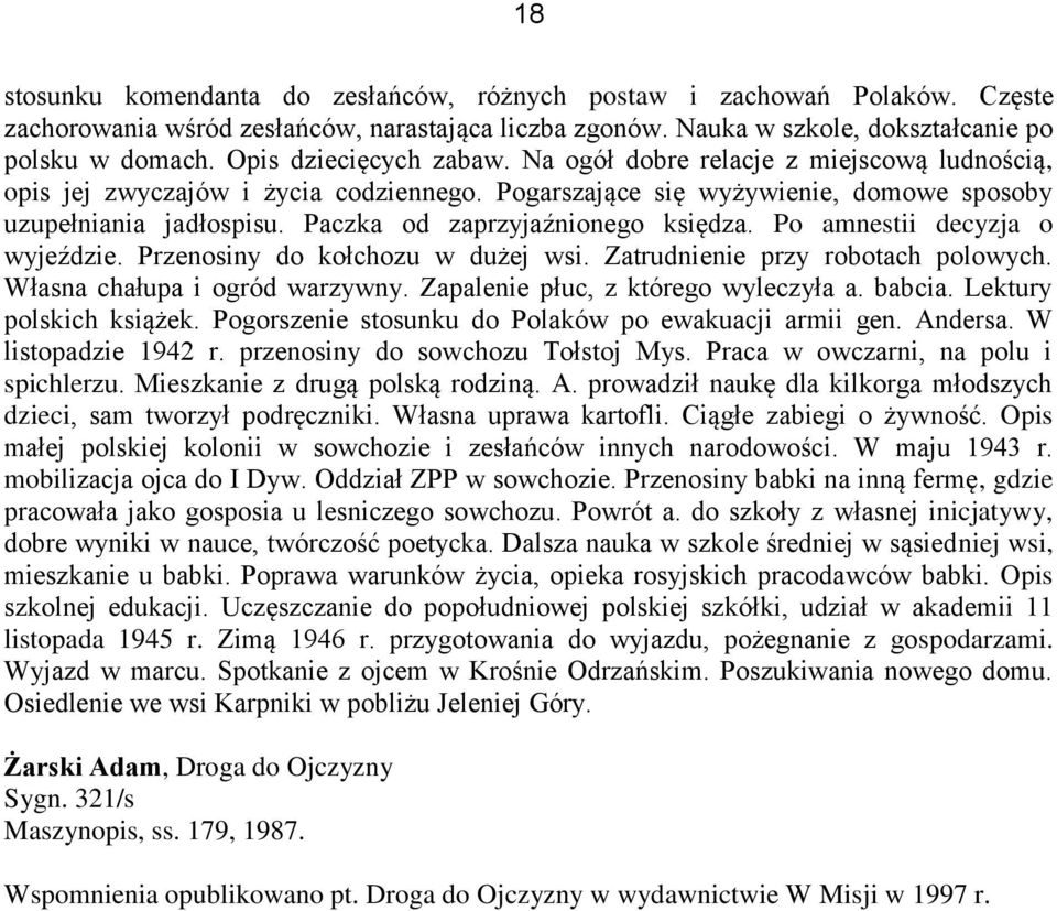 Paczka od zaprzyjaźnionego księdza. Po amnestii decyzja o wyjeździe. Przenosiny do kołchozu w dużej wsi. Zatrudnienie przy robotach polowych. Własna chałupa i ogród warzywny.
